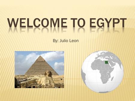 By: Julio Leon. Facts about egypt Egypt is a made up of a mix of tribal customs, traditions dating way back to the pharaohs. Practices of the Egyptian.
