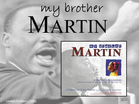 M ARTIN my brother LindaC/Callison/2011. Another book by Christine King Farris... and more.