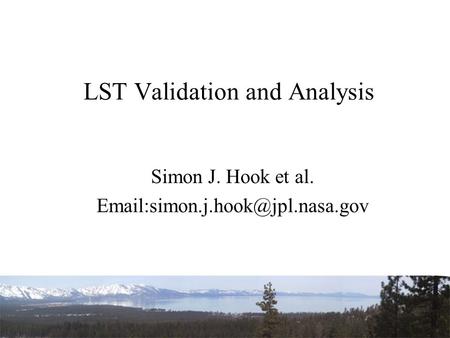 LST Validation and Analysis Simon J. Hook et al.