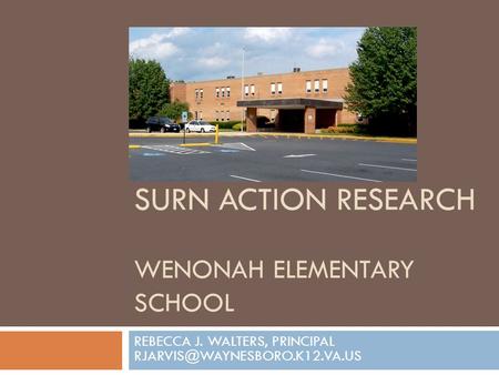 SURN ACTION RESEARCH WENONAH ELEMENTARY SCHOOL REBECCA J. WALTERS, PRINCIPAL