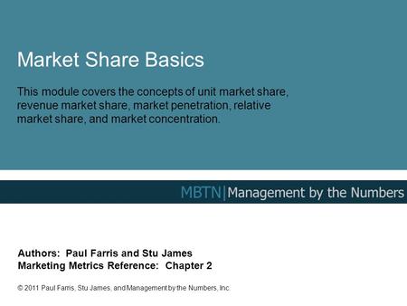 Market Share Basics This module covers the concepts of unit market share, revenue market share, market penetration, relative market share, and market concentration.