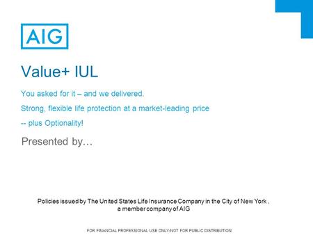 Value+ IUL Presented by… You asked for it – and we delivered.