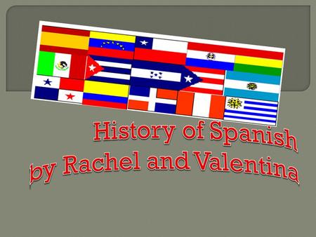 History of Spanish by Rachel and Valentina