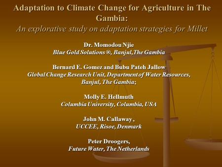 Adaptation to Climate Change for Agriculture in The Gambia: An explorative study on adaptation strategies for Millet Dr. Momodou Njie Blue Gold Solutions.