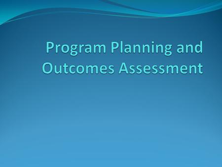 Purpose Program The purpose of this presentation is to clarify the process for conducting Student Learning Outcomes Assessment at the Program Level. At.