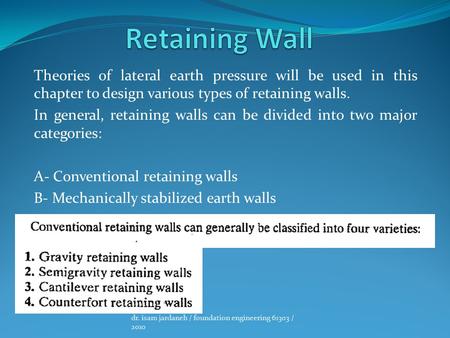 Theories of lateral earth pressure will be used in this chapter to design various types of retaining walls. In general, retaining walls can be divided.