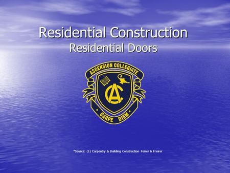 Residential Construction Residential Doors *Source: (1) Carpentry & Building Construction Feirer & Freirer.
