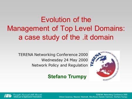 TERENA Networking Conference 2000 Vittore Casarosa, Maurizio Martinelli, Rita Rossi, Daniele Vannozzi, Sterfano Trumpy Evolution of the Management of Top.