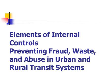 Elements of Internal Controls Preventing Fraud, Waste, and Abuse in Urban and Rural Transit Systems.