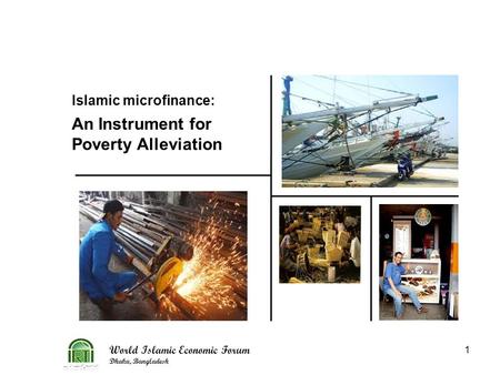 World Islamic Economic Forum Dhaka, Bangladesh 1 Islamic microfinance: An Instrument for Poverty Alleviation.