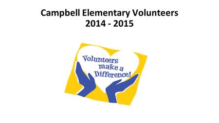 Campbell Elementary Volunteers 2014 - 2015. Music Volunteers 2014 - 2015.
