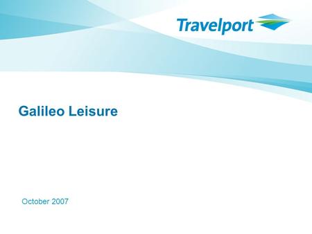 Galileo Leisure October 2007 Creating exceptional traveler experience for Group travel!