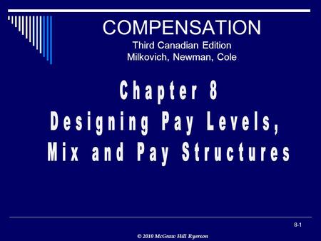 © 2010 McGraw Hill Ryerson 8-1 COMPENSATION Third Canadian Edition Milkovich, Newman, Cole.