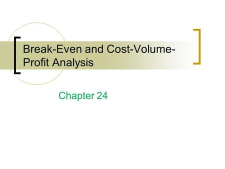 Break-Even and Cost-Volume-Profit Analysis