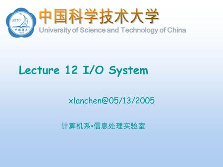 计算机系 信息处理实验室 Lecture 12 I/O System
