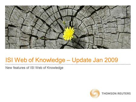 ISI Web of Knowledge – Update Jan 2009 New features of ISI Web of Knowledge.