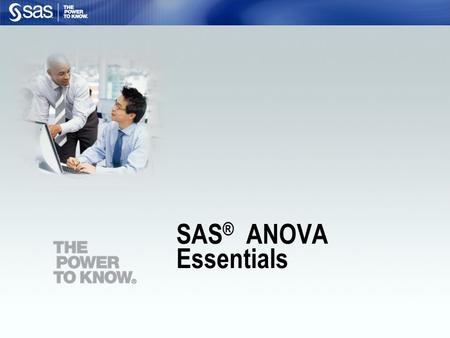 SAS ® ANOVA Essentials. 2 List the components of a SAS program. Open an existing SAS program and run it. Objectives.