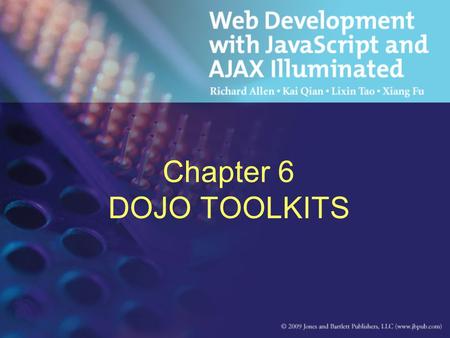 Chapter 6 DOJO TOOLKITS. Objectives Discuss XML DOM Discuss JSON Discuss Ajax Response in XML, HTML, JSON, and Other Data Type.
