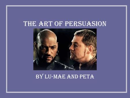 THE ART OF PERSUASION By Lu-Mae and Peta. In act III scene 3 Othello is persuaded within 150 lines not only to doubt his wife’s fidelity but to have her.
