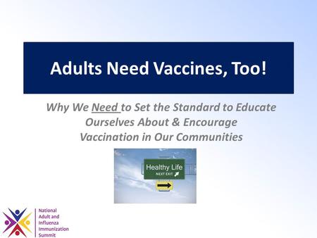 Adults Need Vaccines, Too! Why We Need to Set the Standard to Educate Ourselves About & Encourage Vaccination in Our Communities.