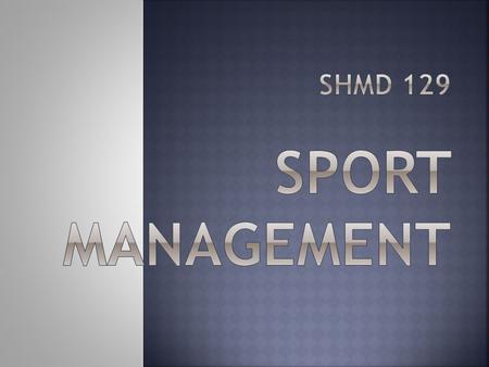 PART 1 – INTRODUCTION TO SPORT MANAGEMENT Sports are a big part of world economies. The number of Sport Managers has increased over the years.