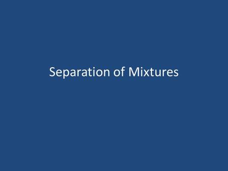 Separation of Mixtures