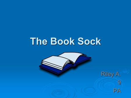 The Book Sock Riley A. 9PA.  Describe the problem you want to solve. The real world-problem may be one that all the people in your neighborhood face,