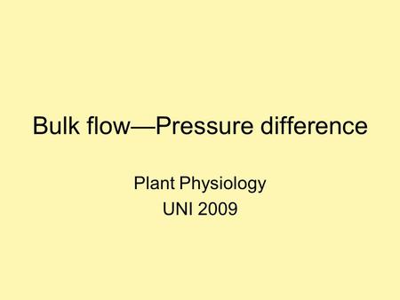 Bulk flow—Pressure difference Plant Physiology UNI 2009.