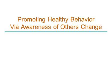 Promoting Healthy Behavior Via Awareness of Others Change.