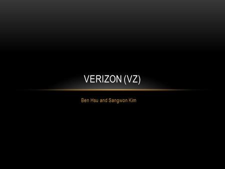 Ben Hsu and Sangwon Kim VERIZON (VZ). RECOMMENDATION Buy at current price (~35-36) Sell at around 42.