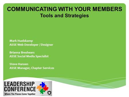 COMMUNICATING WITH YOUR MEMBERS Tools and Strategies  Mark Huelskamp  ASSE Web Developer / Designer  Brianna Breshears  ASSE Social Media Specialist.