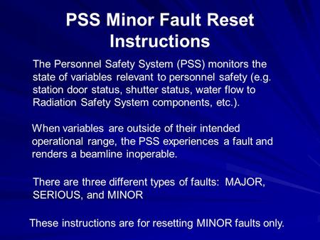 The Personnel Safety System (PSS) monitors the state of variables relevant to personnel safety (e.g. station door status, shutter status, water flow to.