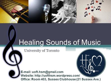 Healing Sounds of Music University of Toronto   Website:  Office: Room 403, Sussex Clubhouse (21.