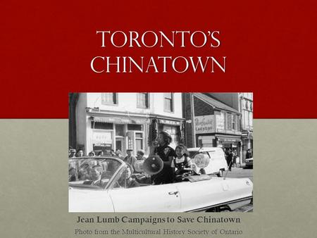 Toronto’s Chinatown Jean Lumb Campaigns to Save Chinatown Photo from the Multicultural History Society of Ontario.