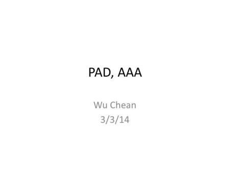 PAD, AAA Wu Chean 3/3/14. Q1: You are the FY1 in A&E Referral from GP: Thank you for seeing this 65 y.o. male with a painful foot and worsening gangrenous.