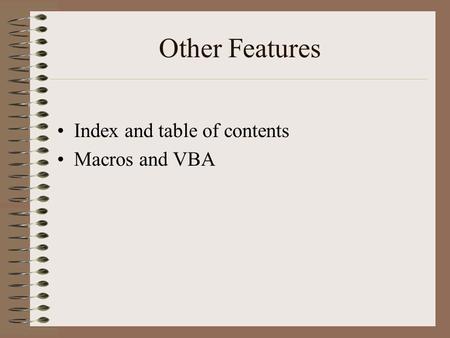 Other Features Index and table of contents Macros and VBA.