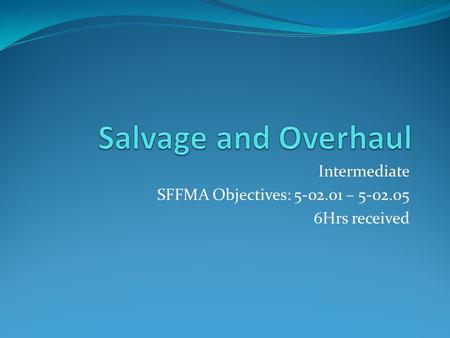 Intermediate SFFMA Objectives: 5-02.01 – 5-02.05 6Hrs received.