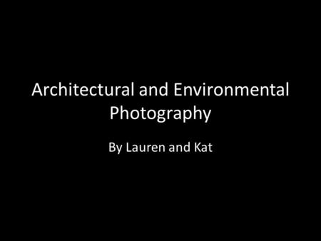 Architectural and Environmental Photography By Lauren and Kat.