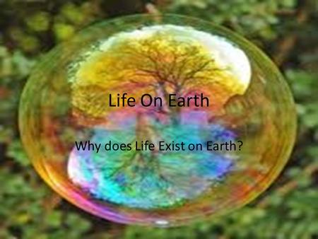 Life On Earth Why does Life Exist on Earth?. Essential Standard 6.E.1 Understand the earth/moon/sun system, and the properties, structures and predictable.