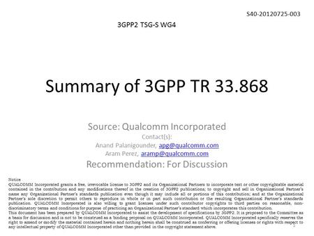 Summary of 3GPP TR 33.868 3GPP2 TSG-S WG4 S40-20120725-003 Source: Qualcomm Incorporated Contact(s): Anand Palanigounder,