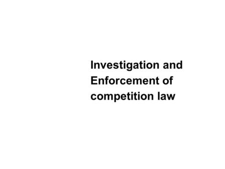Investigation and Enforcement of competition law.