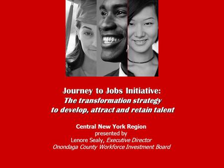 Journey to Jobs Initiative The transformation strategy to develop, attract and retain talent Journey to Jobs Initiative: The transformation strategy to.