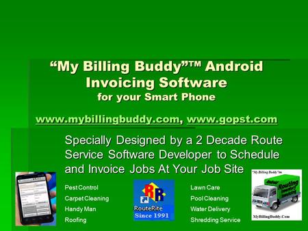 “My Billing Buddy”™ Android Invoicing Software for your Smart Phone www.mybillingbuddy.com, www.gopst.com www.mybillingbuddy.comwww.gopst.com www.mybillingbuddy.comwww.gopst.com.