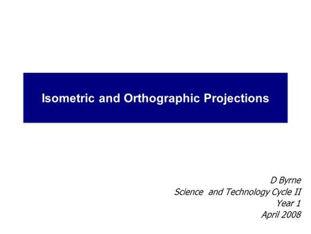 Isometric and Orthographic Projections