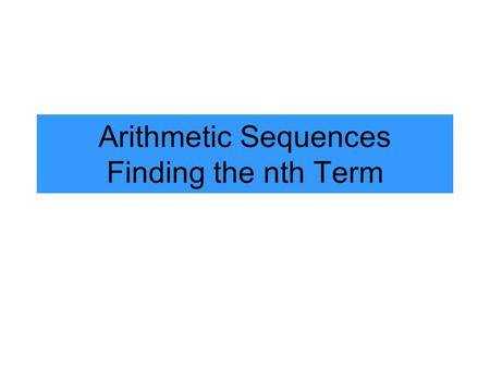 Arithmetic Sequences Finding the nth Term. Arithmetic Sequences A pattern where all numbers are related by the same common difference. The common difference.