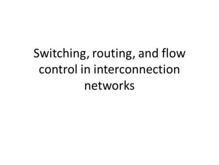 Switching, routing, and flow control in interconnection networks.