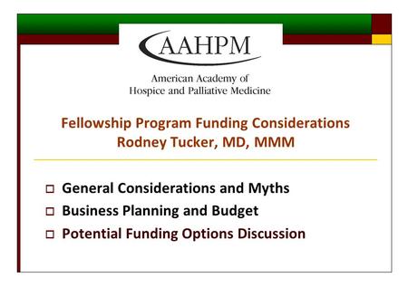  General Considerations and Myths  Business Planning and Budget  Potential Funding Options Discussion Fellowship Program Funding Considerations Rodney.