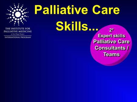 2° Expert skills Palliative Care Consultants / Teams Palliative Care Skills...