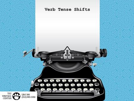 Verb Tense Shifts. Verb Tense Verb tense lets your reader know when an action occurred. Maintain the same verb tense to avoid confusing your reader.