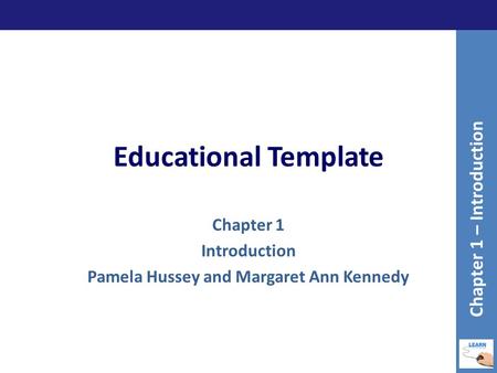 Educational Template Chapter 1 Introduction Pamela Hussey and Margaret Ann Kennedy Chapter 1 – Introduction.